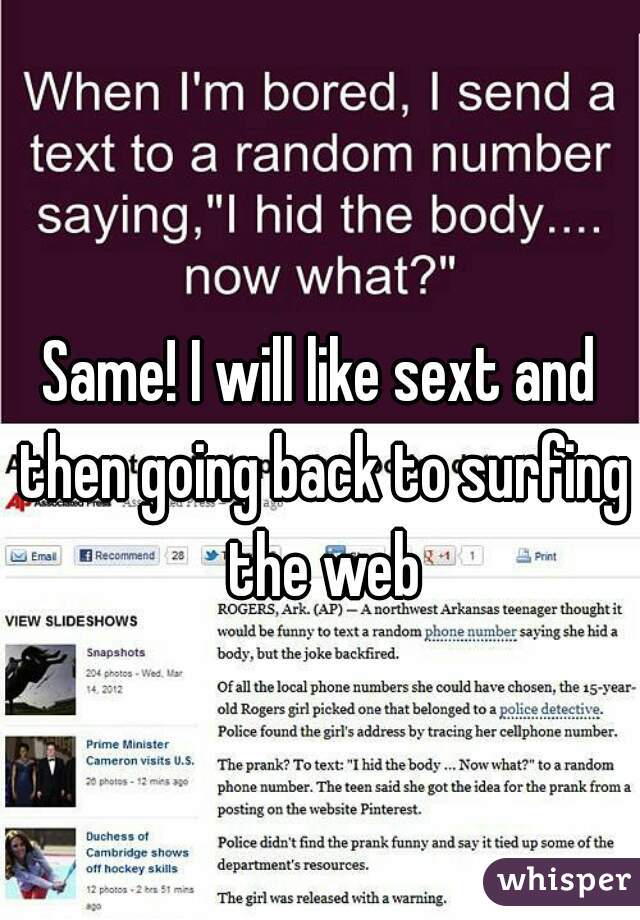 Same! I will like sext and then going back to surfing the web