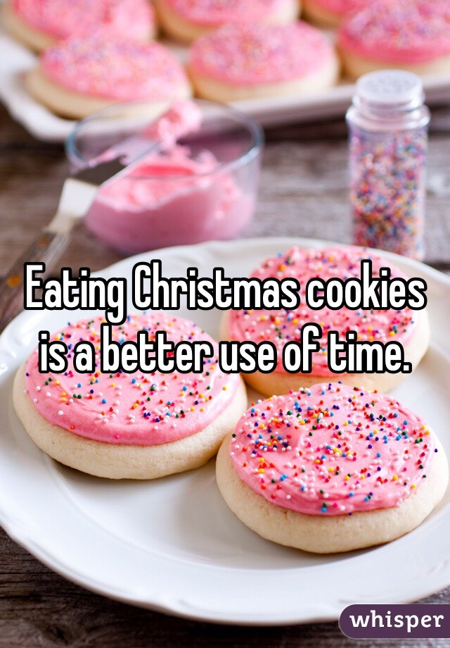 Eating Christmas cookies is a better use of time.