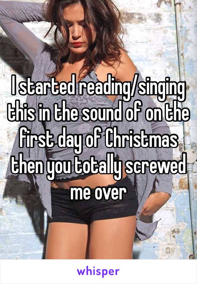 I started reading/singing this in the sound of on the first day of Christmas then you totally screwed me over  