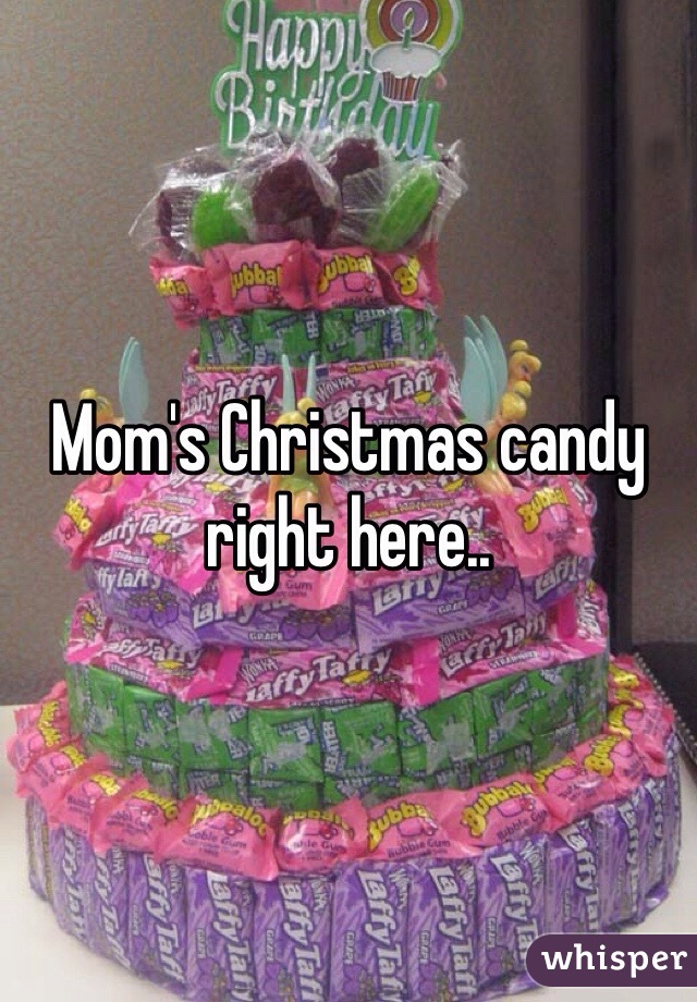 Mom's Christmas candy right here..