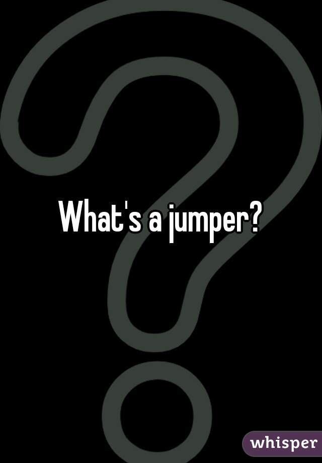 What's a jumper?