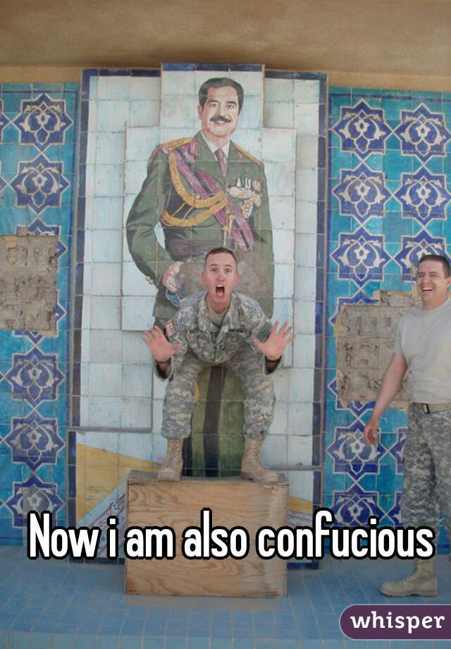 Now i am also confucious