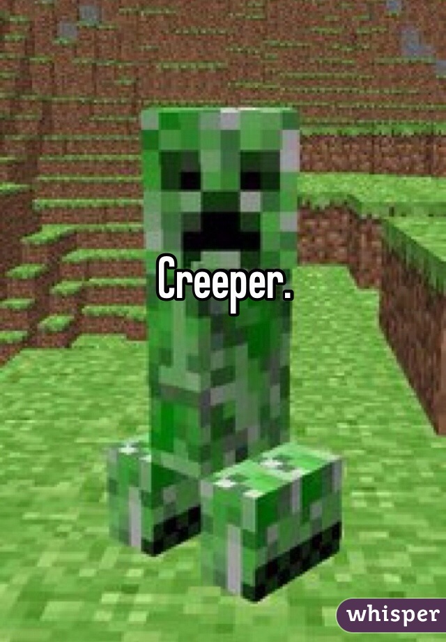 Creeper.