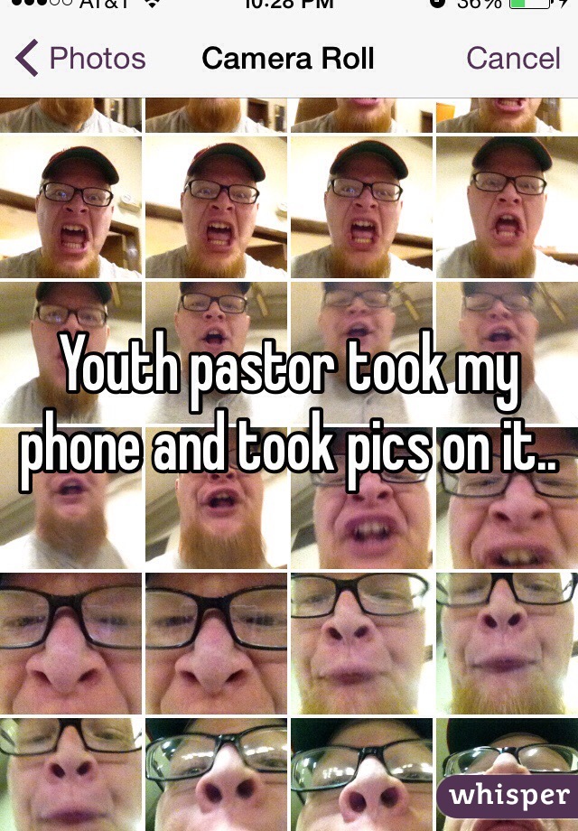 Youth pastor took my phone and took pics on it.. 