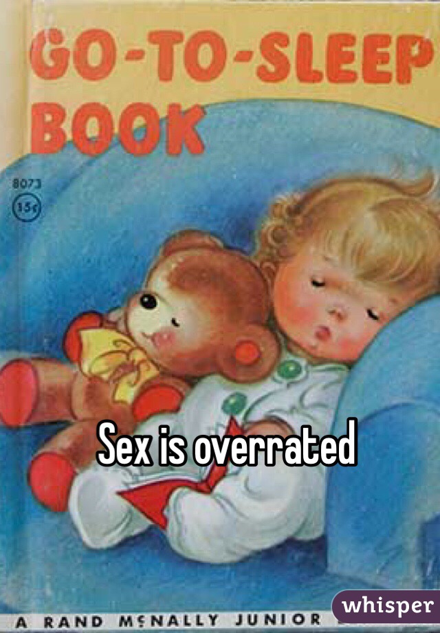 Sex is overrated 