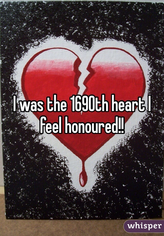 I was the 1690th heart I feel honoured!!