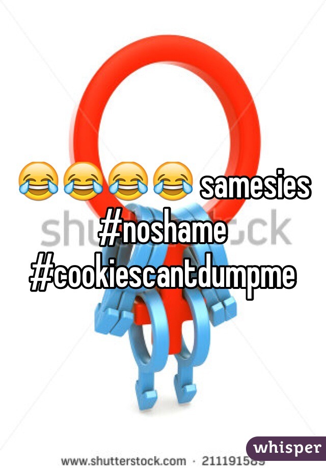 😂😂😂😂 samesies #noshame #cookiescantdumpme