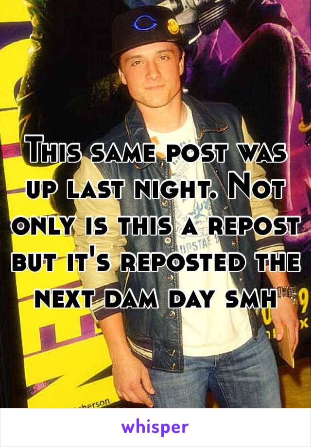 This same post was up last night. Not only is this a repost but it's reposted the next dam day smh 