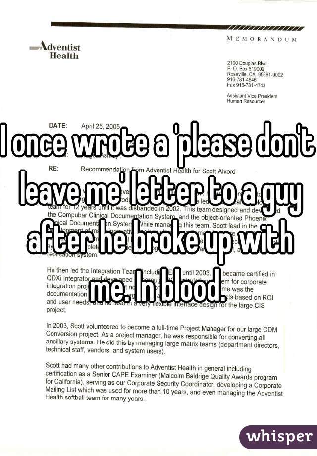 I once wrote a 'please don't leave me' letter to a guy after he broke up with me. In blood. 