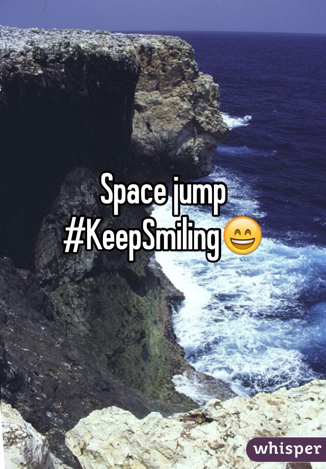 Space jump
#KeepSmiling😄