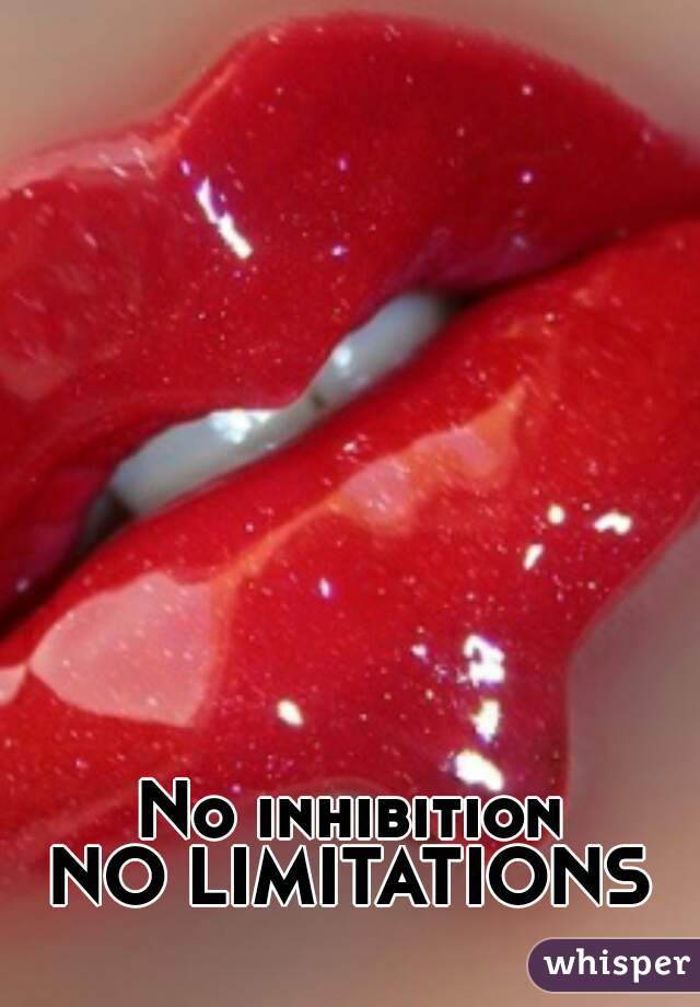 No inhibition
NO LIMITATIONS