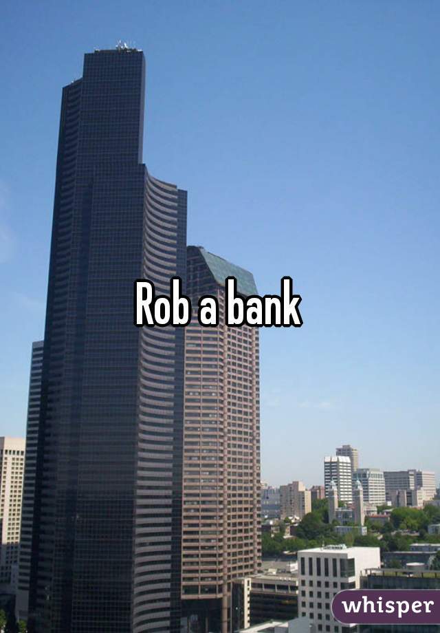 Rob a bank