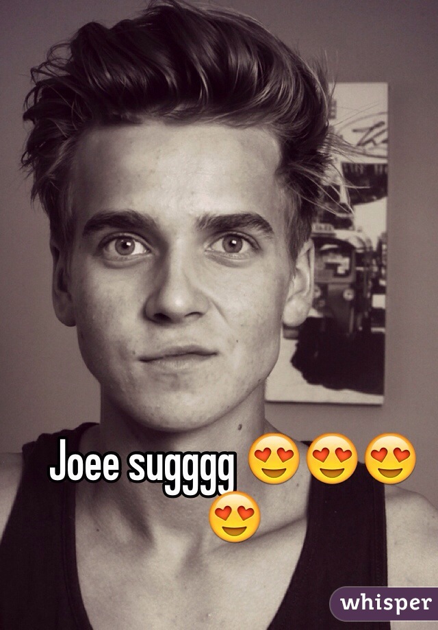 Joee sugggg 😍😍😍😍