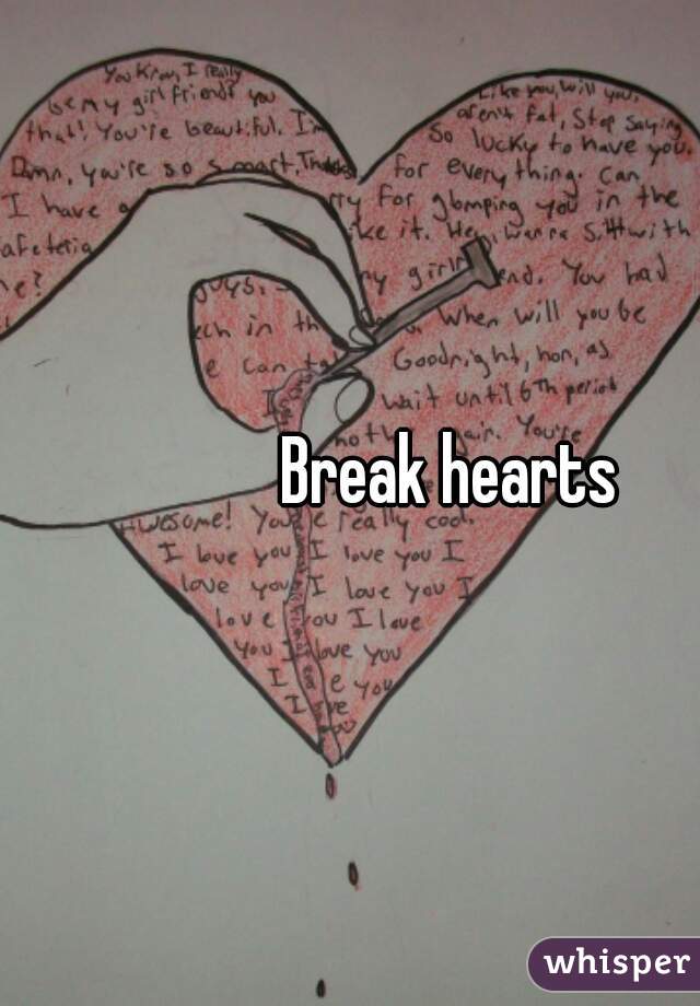 Break hearts