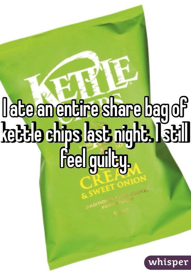 I ate an entire share bag of kettle chips last night. I still feel guilty.  