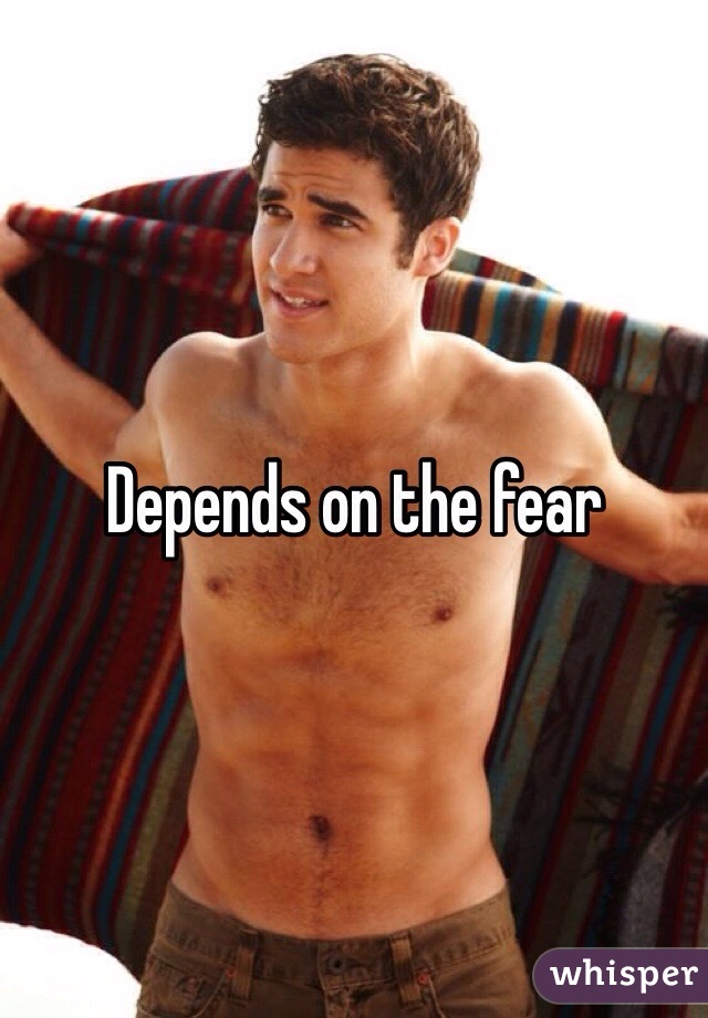 Depends on the fear