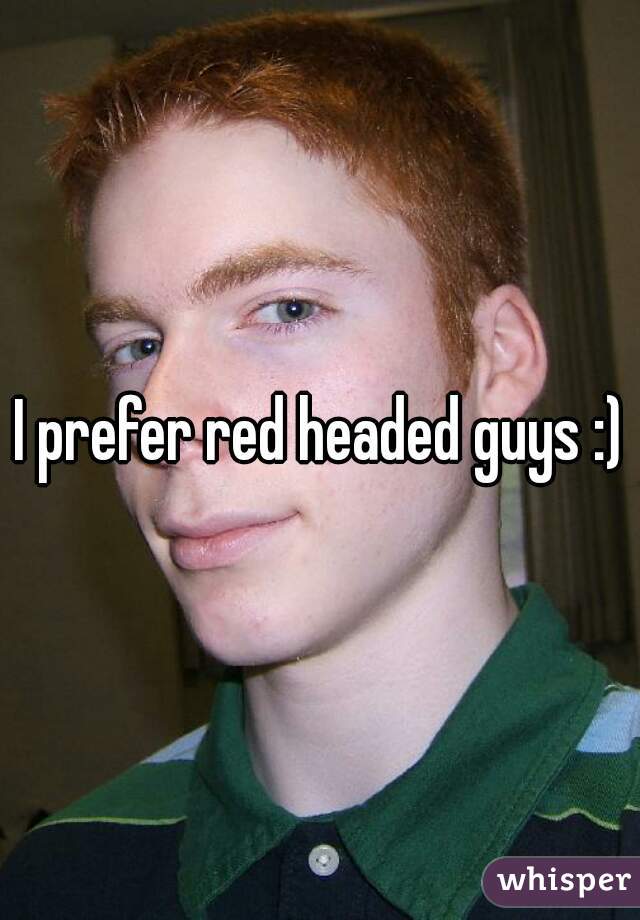 I prefer red headed guys :)