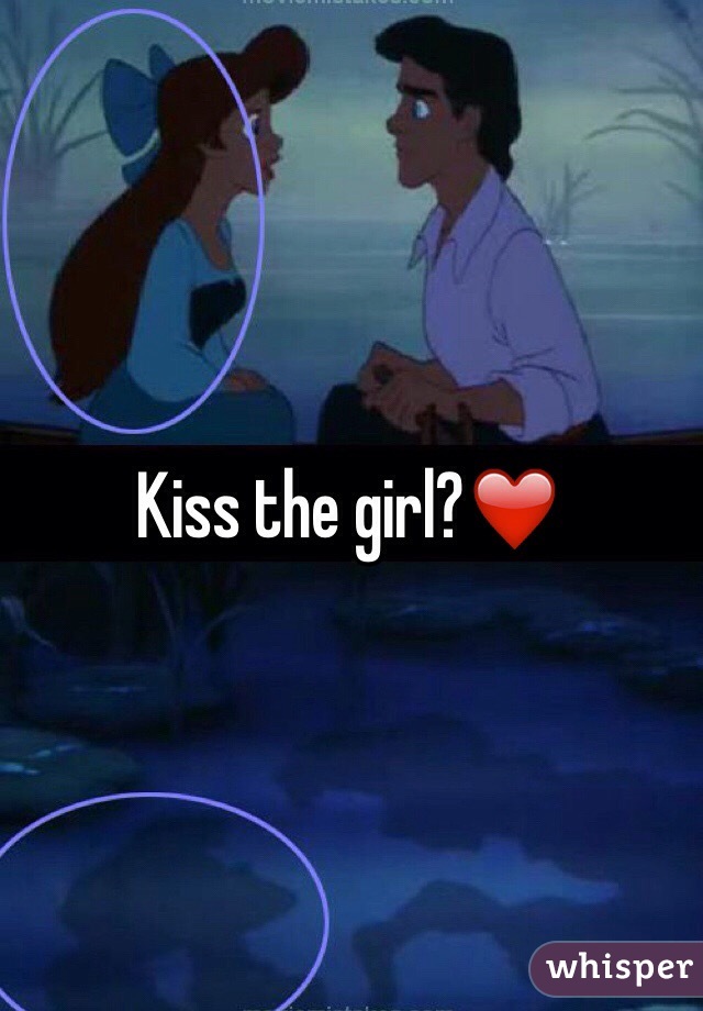 Kiss the girl?❤️