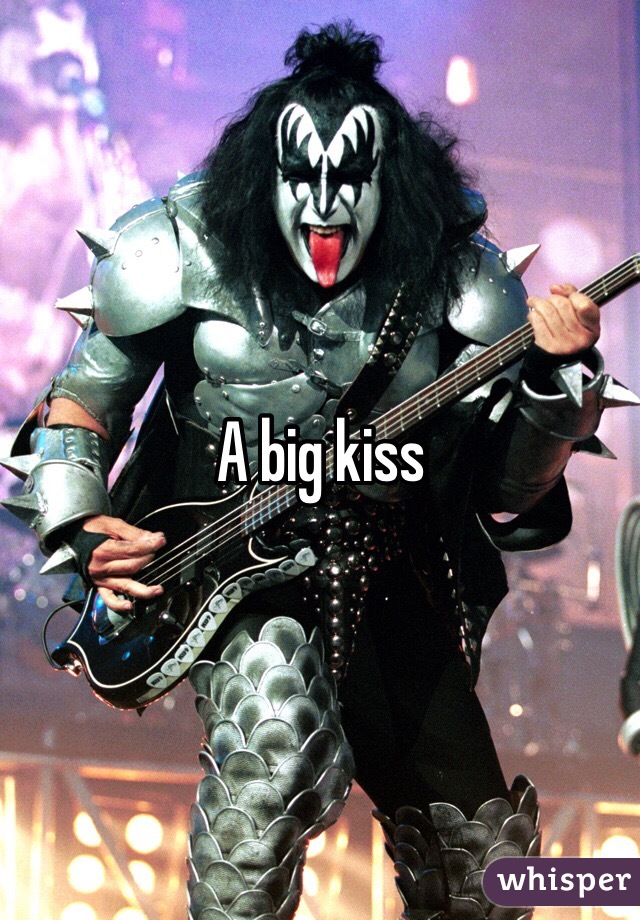 A big kiss 
