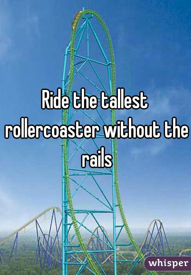 Ride the tallest rollercoaster without the rails