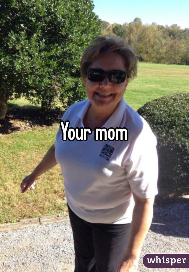 Your mom