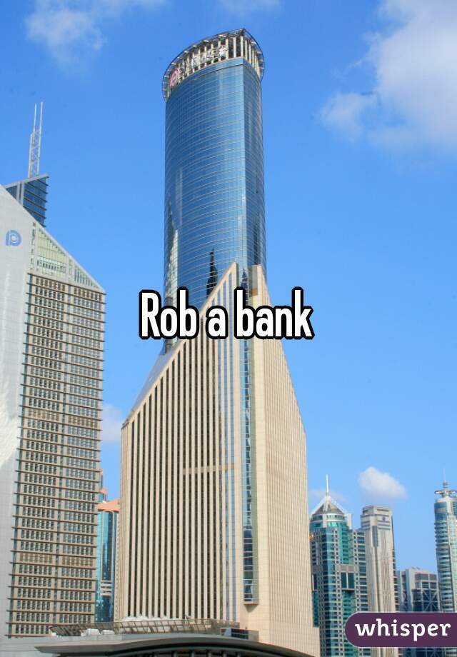 Rob a bank