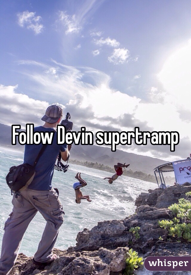 Follow Devin supertramp