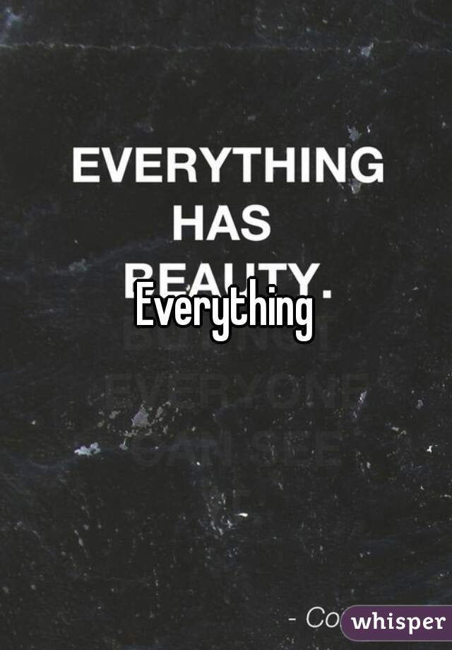 Everything