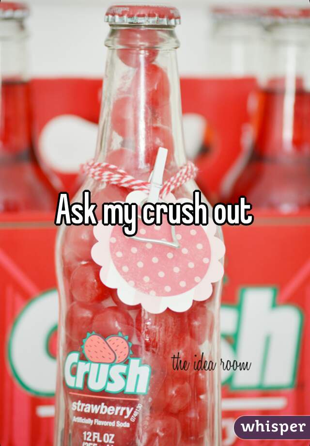 Ask my crush out