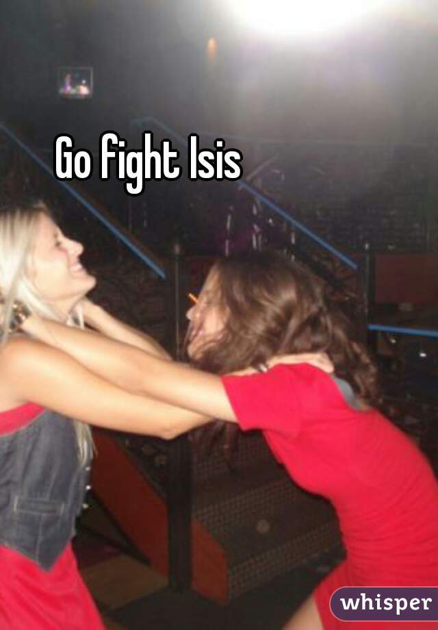 Go fight Isis