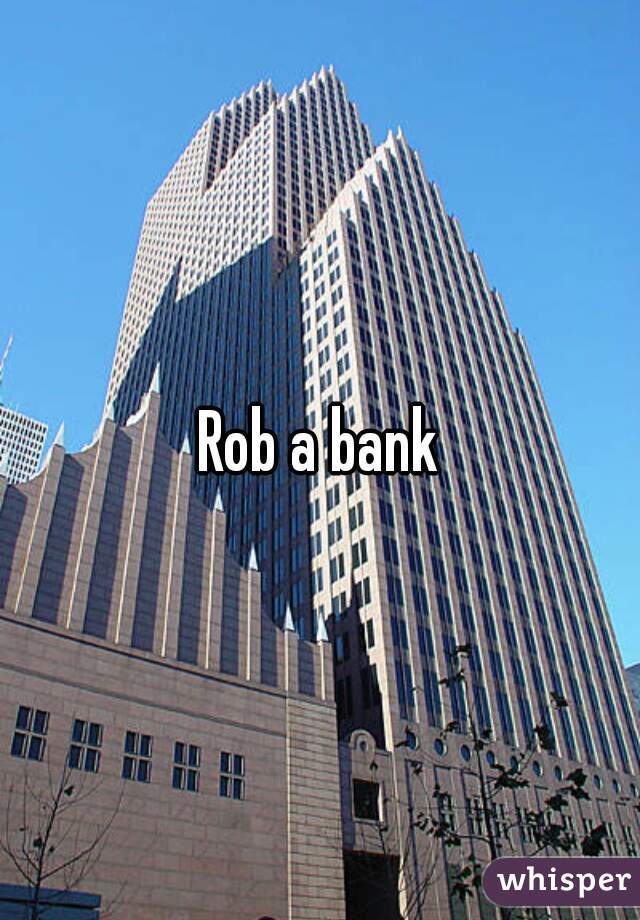 Rob a bank