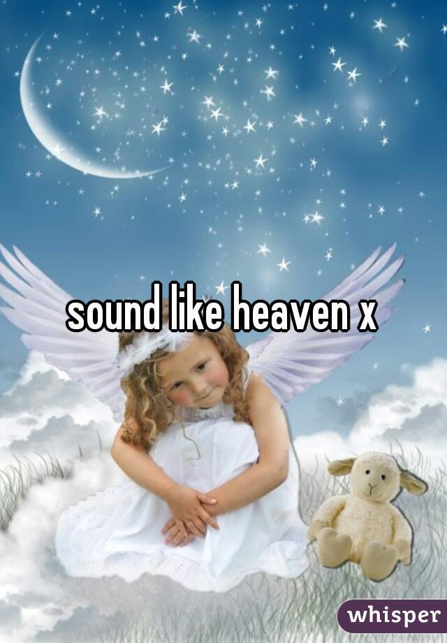 sound like heaven x