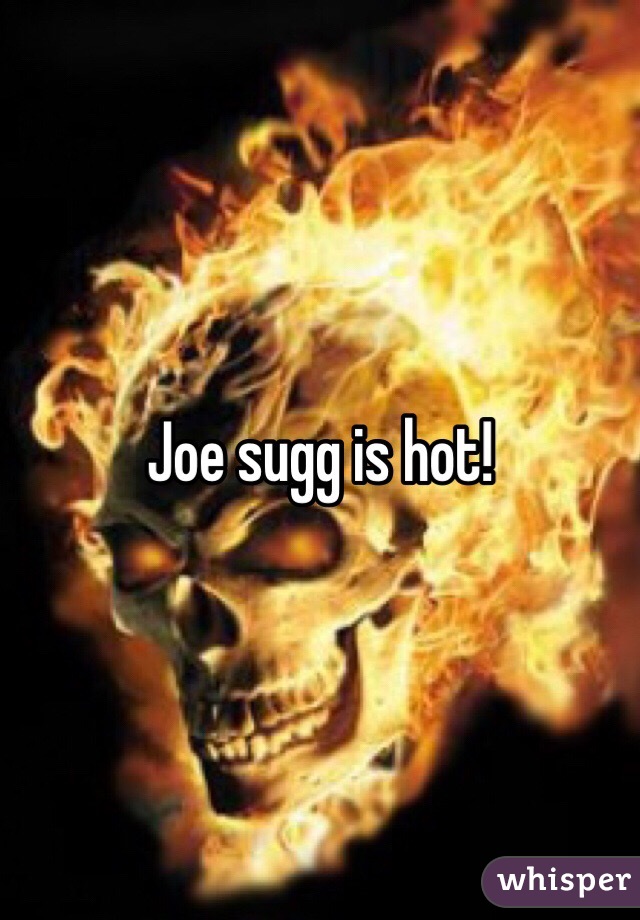 Joe sugg is hot! 