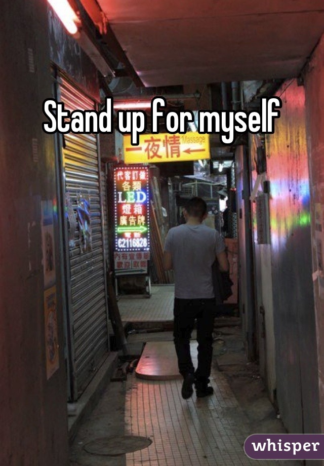 Stand up for myself