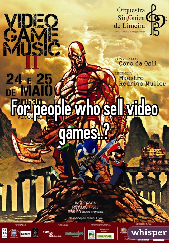 For people who sell video games..?