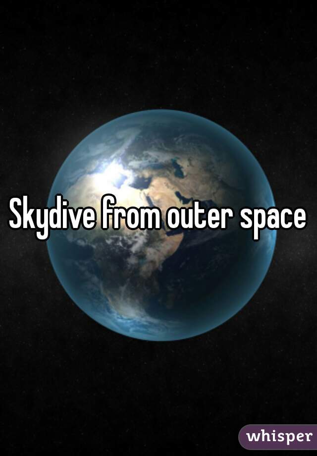 Skydive from outer space