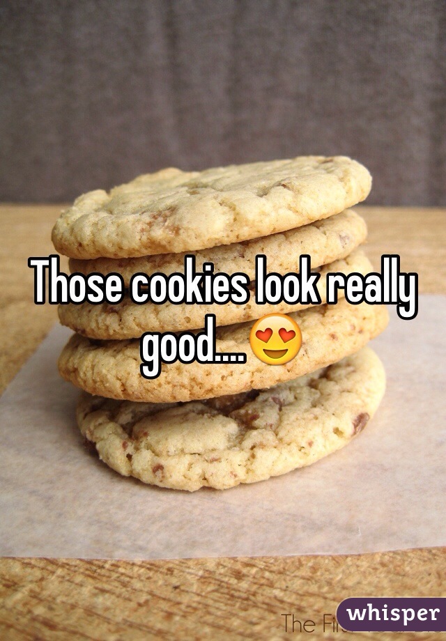 Those cookies look really good....😍