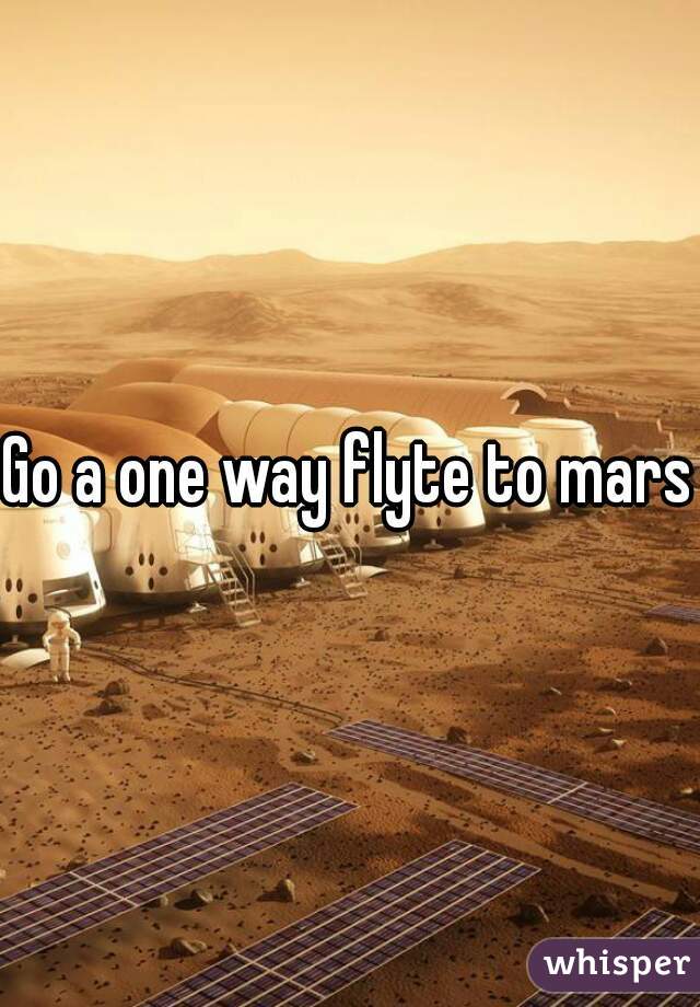 Go a one way flyte to mars