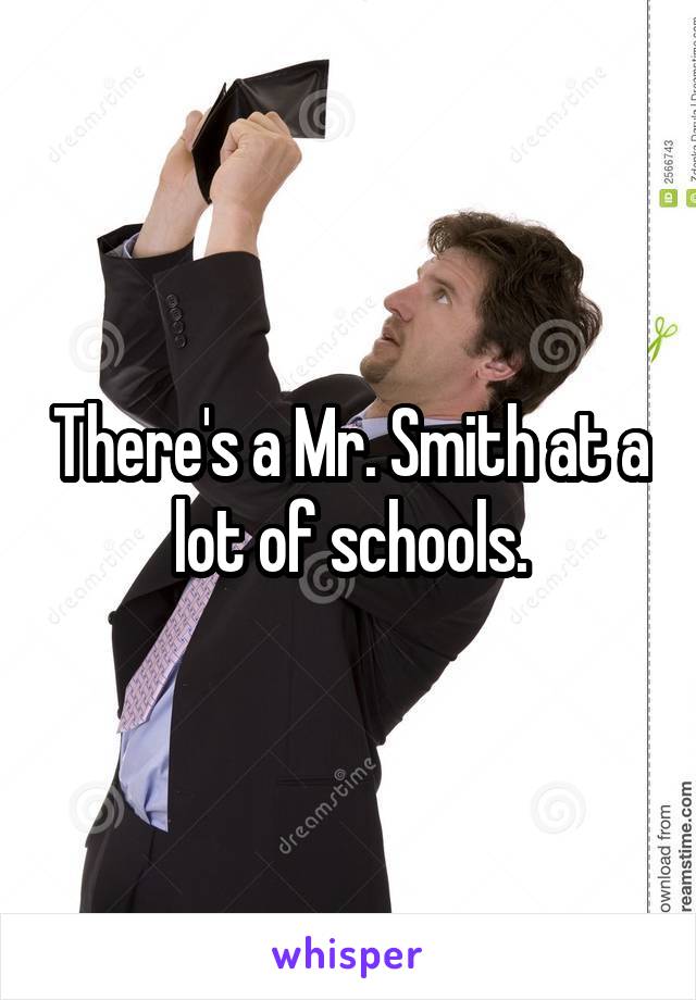 There's a Mr. Smith at a lot of schools.