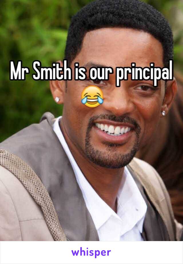 Mr Smith is our principal 😂