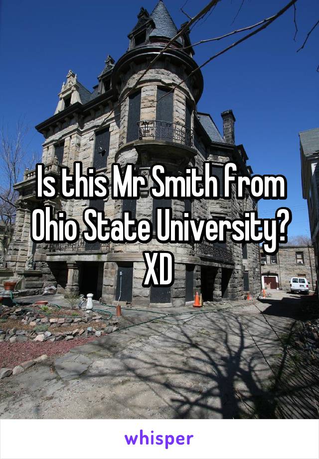 Is this Mr Smith from Ohio State University? XD 