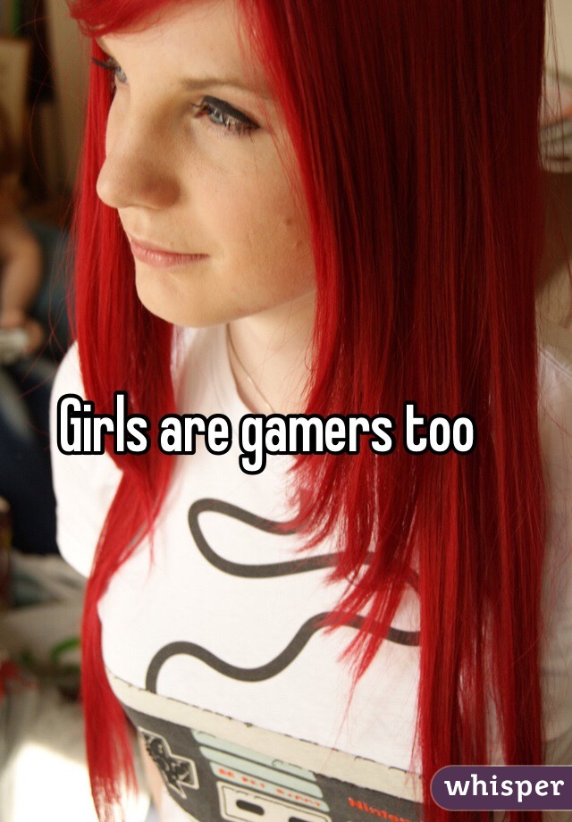 Girls are gamers too 