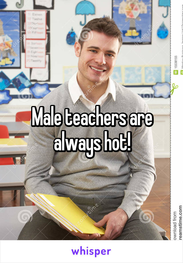 Male teachers are always hot!