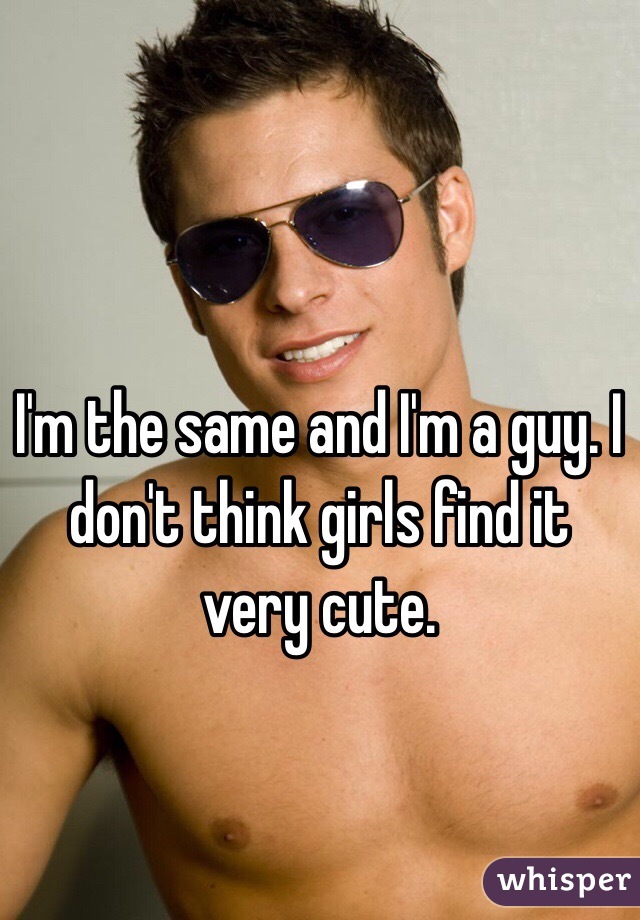 I'm the same and I'm a guy. I don't think girls find it very cute.