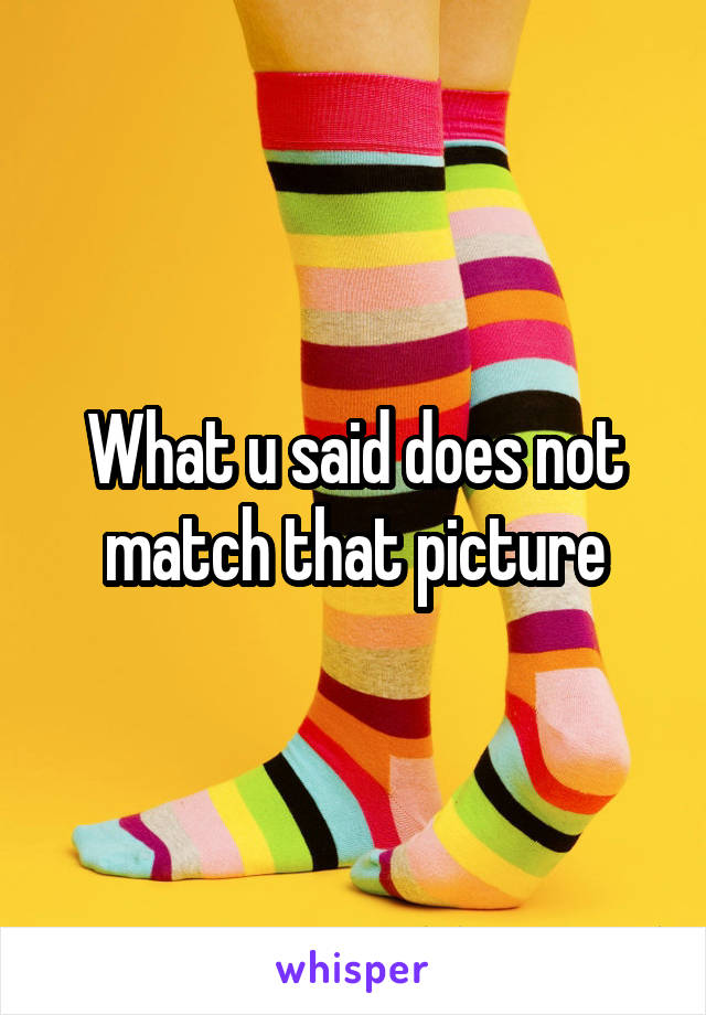 What u said does not match that picture