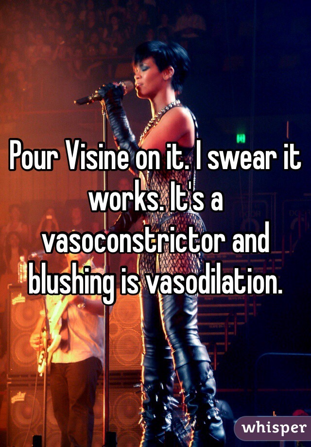 Pour Visine on it. I swear it works. It's a vasoconstrictor and blushing is vasodilation. 