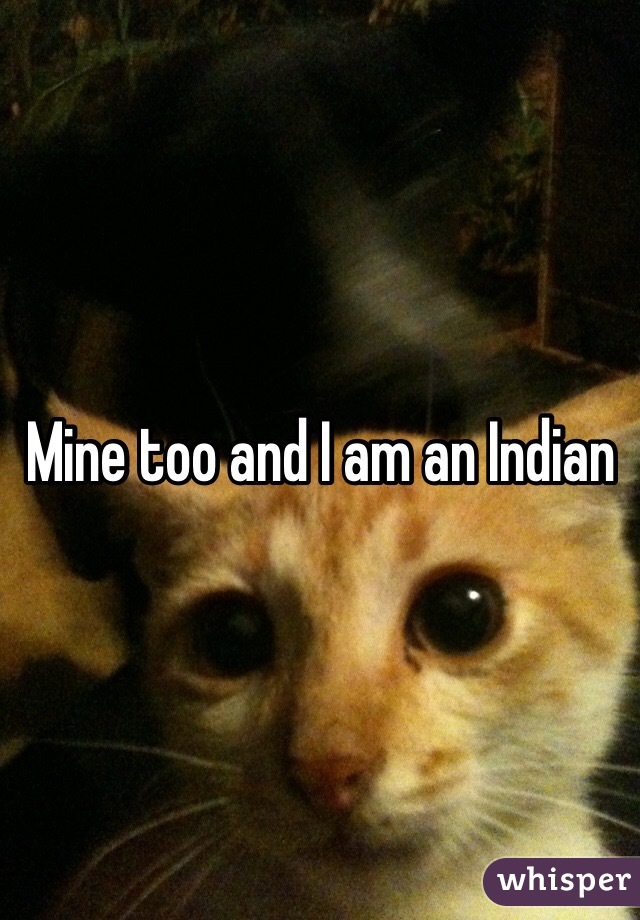 Mine too and I am an Indian