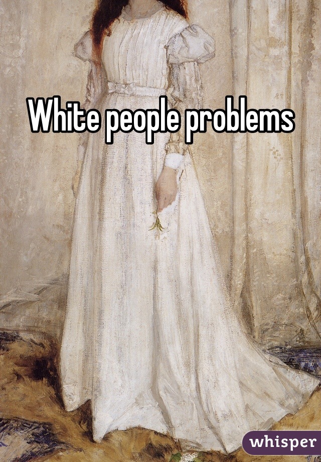 White people problems