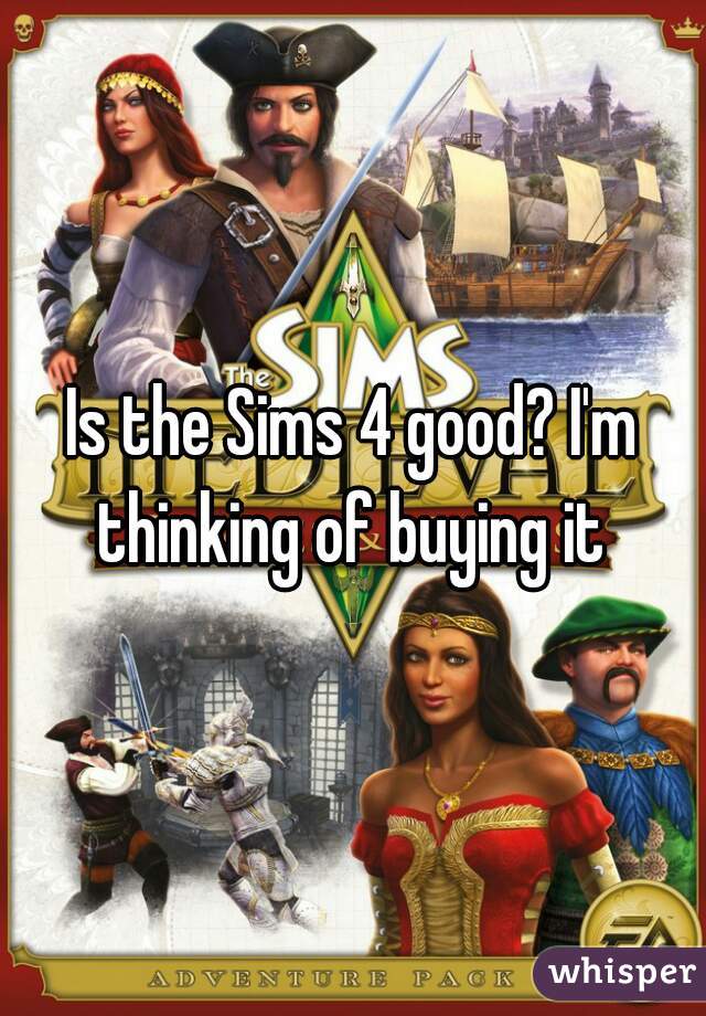 Is the Sims 4 good? I'm thinking of buying it 