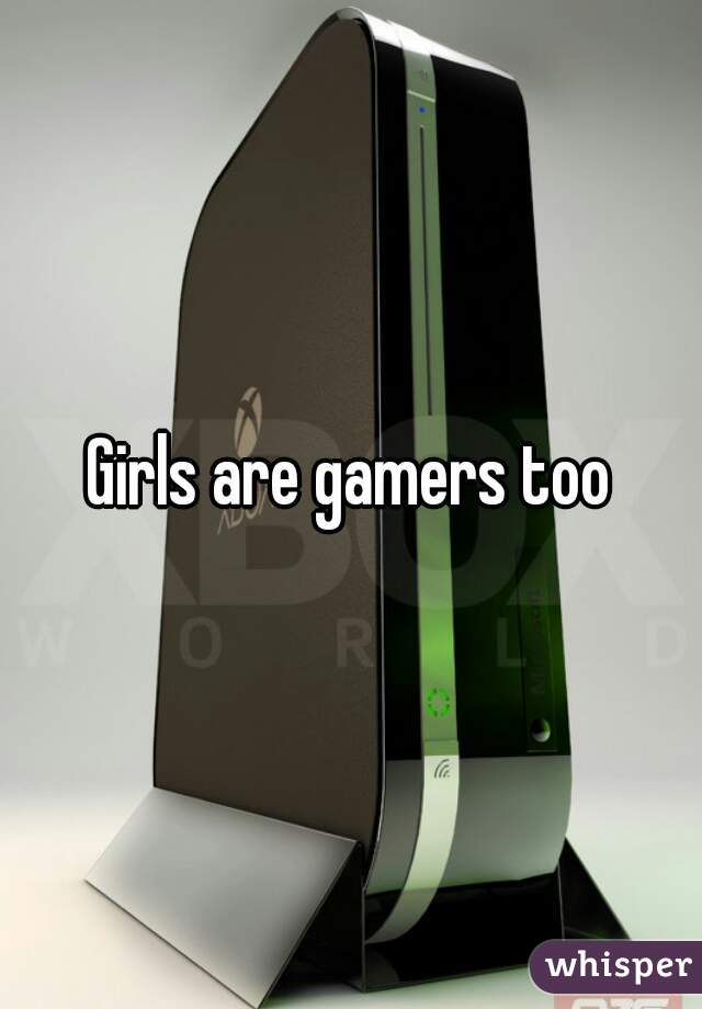 Girls are gamers too